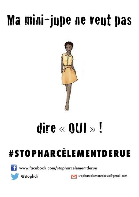Au centre, dessinée, la silhouette d&#039;une jeune femme en robe courte, jaune. Au-dessus le texte &quot;Ma mini-jupe de veut pas&quot; qui se poursuit sous l&#039;image &quot;dire &quot;oui&quot;!&quot;. En bas le slogan de la campagne &quot; #STOP Harcèlement de rue&quot;. 